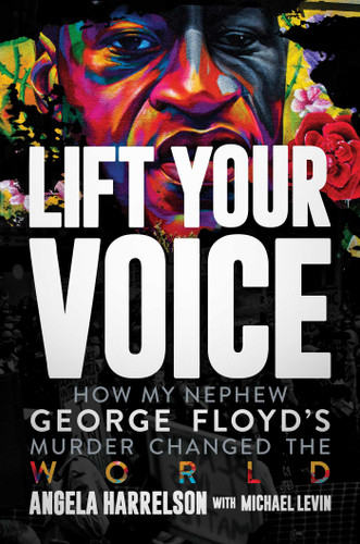 Lift Your Voice (How My Nephew George Floyd's Murder Changed The World) by Angela  Harrelson, Michael Levin, 9781637583371