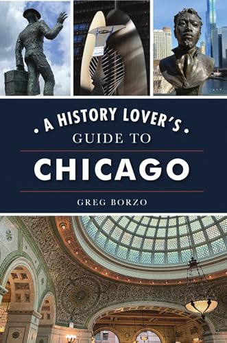 History Lover's Guide to Chicago, A by Greg Borzo, 9781467145701