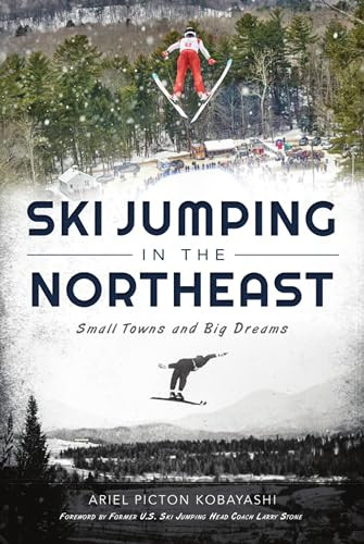 Ski Jumping in the Northeast (Small Towns and Big Dreams) by Ariel Picton Kobayashi, 9781467148160