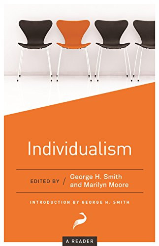 Individualism (A Reader) by George H. Smith, Marilyn Moore, Aaron Ross Powell, 9781939709639