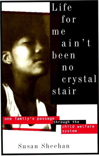 Life for Me Ain't Been No Crystal Stair (One Family's Passage Through the Child Welfare System) by Susan Sheehan, 9780679754503