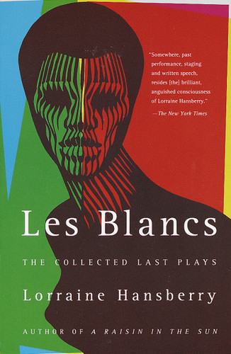 Les Blancs: The Collected Last Plays (The Drinking Gourd/What Use Are Flowers?) by Lorraine Hansberry, 9780679755326
