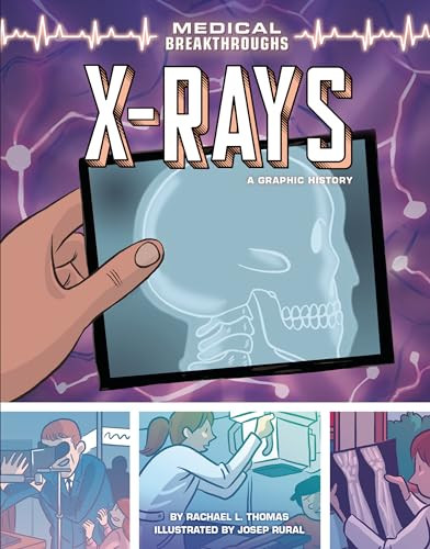 X-Rays (A Graphic History) by Rachael L. Thomas, Josep Rural, 9781541581548