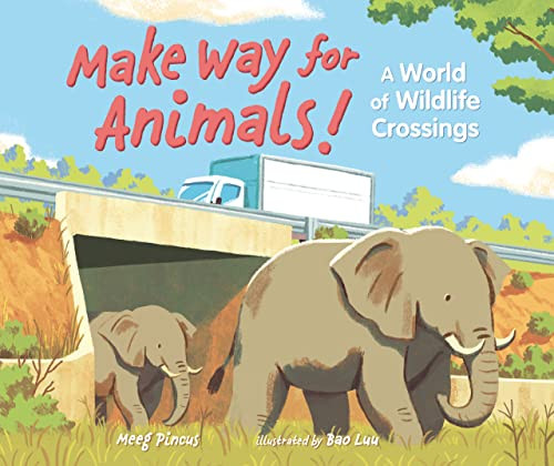 Make Way for Animals! (A World of Wildlife Crossings) by Meeg Pincus, Bao Luu, 9781541589384