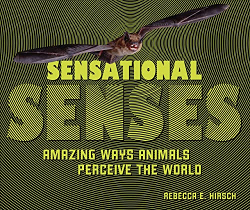 Sensational Senses (Amazing Ways Animals Perceive the World) by Rebecca E. Hirsch, 9781728419220