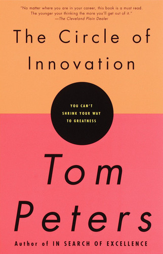 The Circle of Innovation (You Can't Shrink Your Way to Greatness) by Tom Peters, 9780679757658