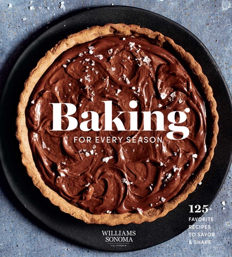 Baking for Every Season (125+ Favorite Recipes to Savor & Share (Williams Sonoma Cookbook, Holiday Baking, Summer Recipes, Dessert Cookbook)) by Weldon Owen, 9781681887845