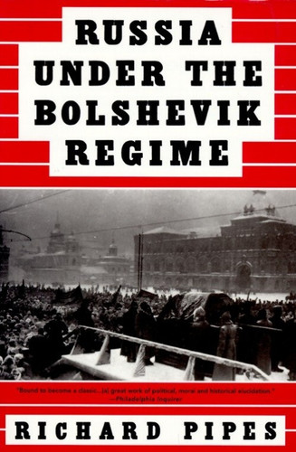 Russia Under the Bolshevik Regime by Richard Pipes, 9780679761846