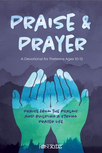 Praise and Prayer: A Devotional for Preteens Ages 10-12 (Praise from the Psalms and Building a Strong Prayer Life) by Rose Publishing, 9781628629958