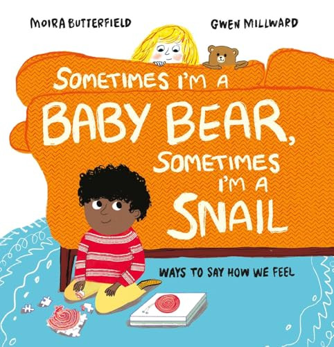 Sometimes I'm a Baby Bear, Sometimes I'm a Snail (Ways to Say How We Feel) by Moira Butterfield, Gwen Millward, 9781803380186
