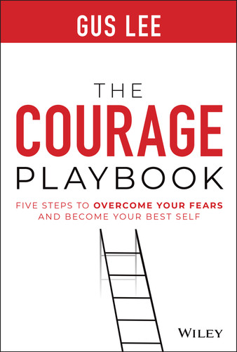 The Courage Playbook (Five Steps to Overcome Your Fears and Become Your Best Self) by Gus Lee, 9781119848905