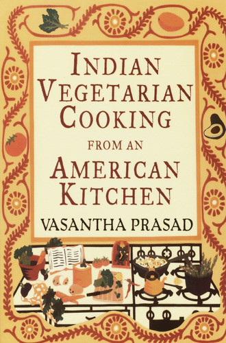 Indian Vegetarian Cooking from an American Kitchen (A Cookbook) by Vasantha Prasad, 9780679764380