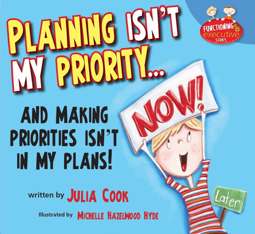 Planning Isn't My Priority (and Making Priorities Isn't In My Plans) by Julia Cook, Michelle Hazelwood Hyde, 9781937870393