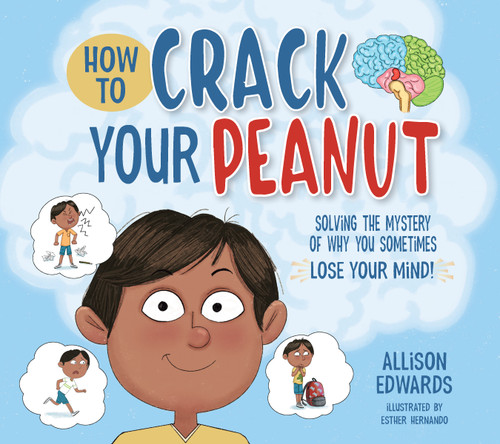 How to Crack Your Peanut (Solving the Mystery of Why You Sometimes Lose Your Mind) by Allison Edwards, Esther Hernando, 9781953945594
