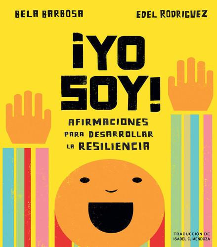 ¡Yo soy!: Afirmaciones para desarrollar la resiliencia (Spanish Edition) by Bela Barbosa, Edel Rodriguez, Isabel Mendoza, Adriana Dominguez, 9780593223895 ¡Yo soy!: Afirmaciones para desarrollar la resiliencia (Spanish Edition) by Bela Barbosa, Edel Rodriguez, Isabel Mendoza, Adriana Dominguez, 9780593223895