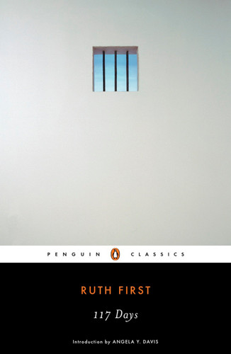 117 Days (An Account of Confinement and Interrogation Under the South African 90-Day Detention Law) by Ruth First, Angela Davis, 9780143105749