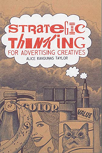 Strategic Thinking for Advertising Creatives by Alice Kavounas Taylor, 9781780672731