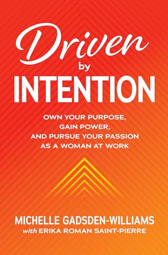 Driven by Intention: Own Your Purpose, Gain Power, and Pursue Your Passion as a Woman at Work by Michelle Gadsden-Williams, 9781260473919