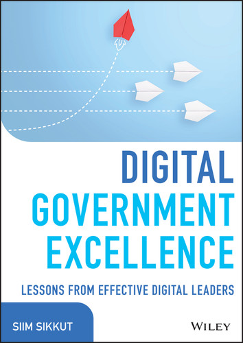 Digital Government Excellence (Lessons from Effective Digital Leaders) by Siim Sikkut, 9781119858874