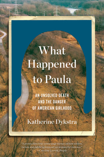What Happened to Paula (An Unsolved Death and the Danger of American Girlhood) - 9781324022091 by Katherine Dykstra, 9781324022091