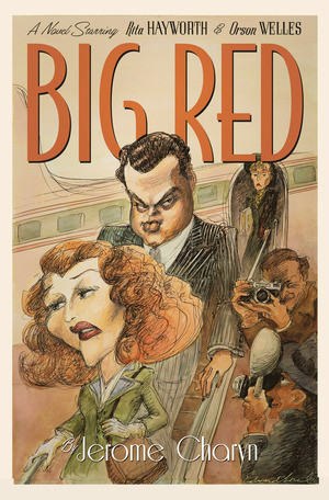 Big Red (A Novel Starring Rita Hayworth and Orson Welles) by Jerome Charyn, 9781324091332