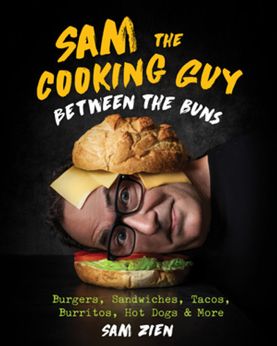 Sam the Cooking Guy: Between the Buns (Burgers, Sandwiches, Tacos, Burritos, Hot Dogs & More) by Sam Zien, 9781682686881