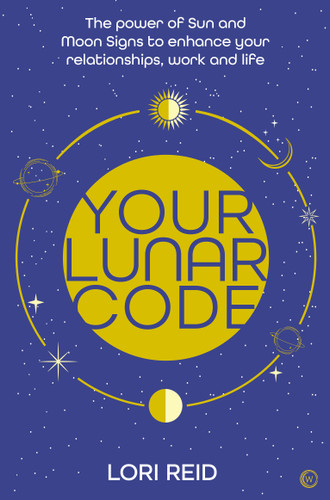 Your Lunar Code (The power of moon and sun signs to enhance your relationships, work and life) by Lori Reid, 9781786786548