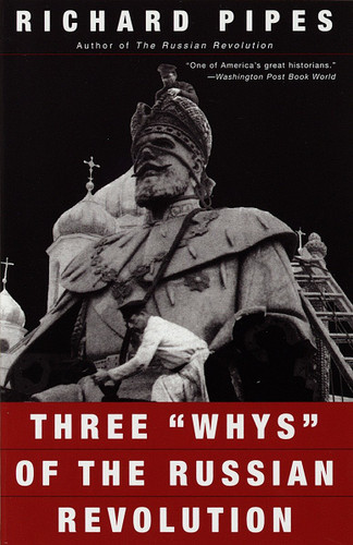 Three "Whys" of the Russian Revolution by Richard Pipes, 9780679776468