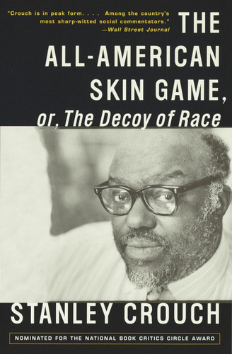 The All-American Skin Game, or Decoy of Race (The Long and the Short of It, 1990-1994) by Stanley Crouch, 9780679776604