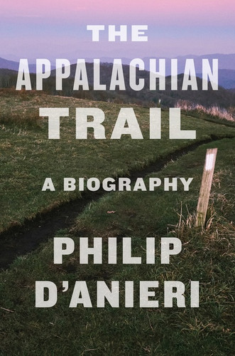 The Appalachian Trail (A Biography) - 9780358697404 by Philip D'Anieri, 9780358697404 The Appalachian Trail (A Biography) - 9780358697404 by Philip D'Anieri, 9780358697404