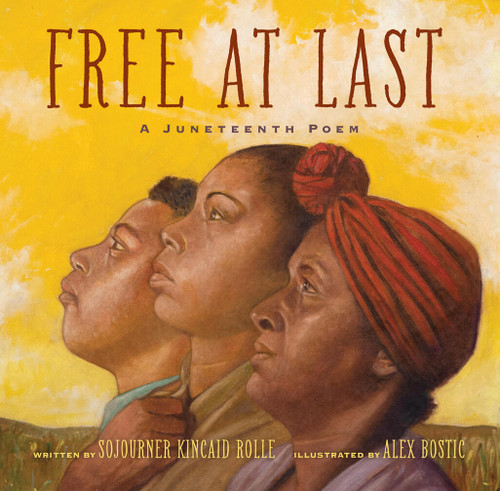 Free at Last (A Juneteenth Poem) by Sojourner Kincaid Rolle, Alex Bostic, 9781454943747 Free at Last (A Juneteenth Poem) by Sojourner Kincaid Rolle, Alex Bostic, 9781454943747