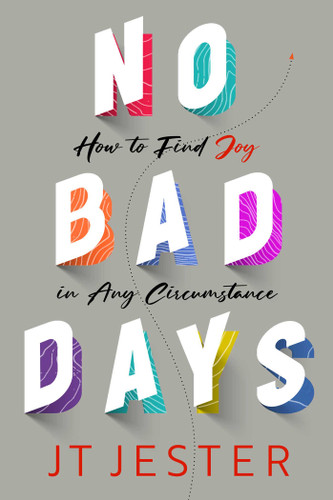No Bad Days (How to Find Joy in Any Circumstance) by JT Jester, 9781637630570 No Bad Days (How to Find Joy in Any Circumstance) by JT Jester, 9781637630570