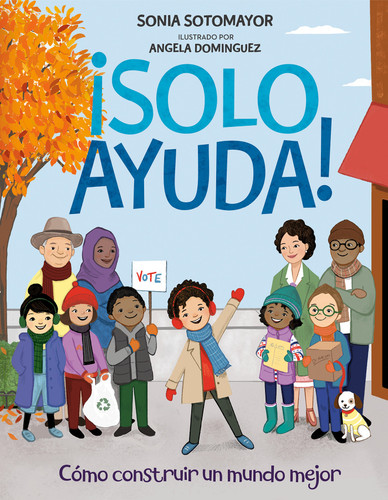 ¡Solo Ayuda! (Como construir un mundo mejor) (Spanish Edition) by Sonia Sotomayor, Angela Dominguez, 9780593404737