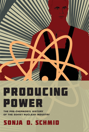 Producing Power (The Pre-Chernobyl History of the Soviet Nuclear Industry) by Sonja D. Schmid, 9780262538800 Producing Power (The Pre-Chernobyl History of the Soviet Nuclear Industry) by Sonja D. Schmid, 9780262538800