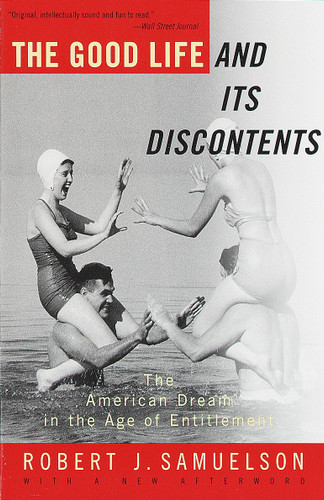 The Good Life and Its Discontents (The American Dream in the Age of Entitlement) by Robert J. Samuelson, 9780679781523