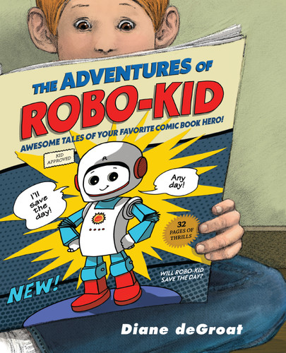 The Adventures of Robo-Kid by Diane deGroat, 9780823449767