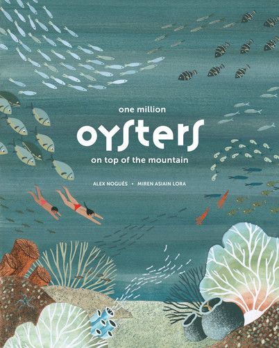 One Million Oysters on Top of the Mountain by Alex Nogués, Miren Asiain Lora, Lawrence Schimel, 9780802855695