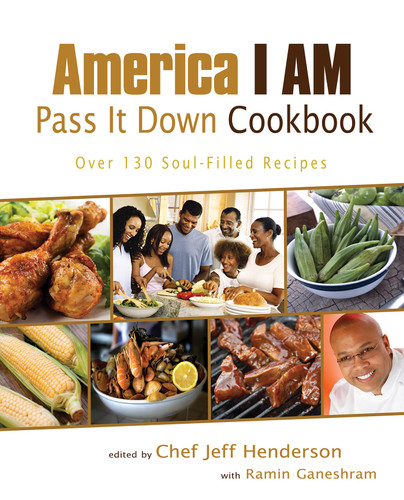 America I AM Pass It Down Cookbook (Over 130 Soul-Filled Recipes) by Jeff Henderson, Ramin Ganeshram, 9781401969509