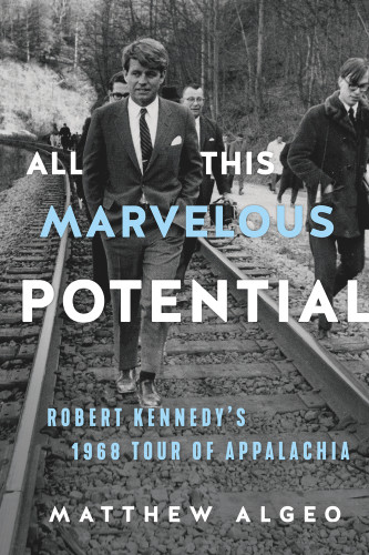 All This Marvelous Potential (Robert Kennedy's 1968 Tour of Appalachia) - 9781641605694 by Matthew Algeo, 9781641605694 All This Marvelous Potential (Robert Kennedy's 1968 Tour of Appalachia) - 9781641605694 by Matthew Algeo, 9781641605694