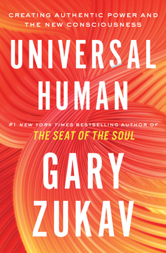 Universal Human (Creating Authentic Power and the New Consciousness) - 9781982169886 by Gary Zukav, 9781982169886