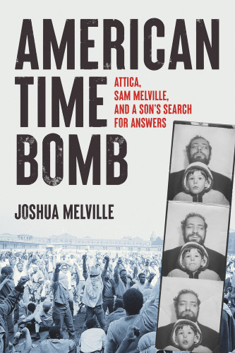 American Time Bomb (Attica, Sam Melville, and a Son's Search for Answers) by Joshua Melville, 9781641605458