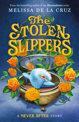 Never After: The Stolen Slippers - 9781250854032 by Melissa de la Cruz, 9781250854032