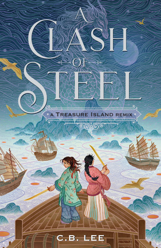 A Clash of Steel: A Treasure Island Remix - 9781250853509 by C. B. Lee, 9781250853509
