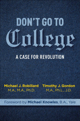 Don't Go to College (A Case for Revolution) by Timothy Gordon, Michael Robillard, Michael Knowles, 9781684512973