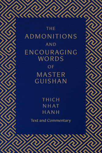 The Admonitions and Encouraging Words of Master Guishan (Text and Commentary) by Thich Nhat Hanh, Annabel Laity, 9781952692185