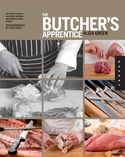 The Butcher's Apprentice (The Expert's Guide to Selecting, Preparing, and Cooking a World of Meat) by Aliza Green, Steve Legato, 9781592537761