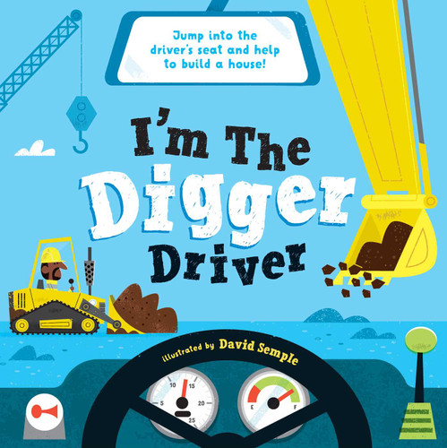 I'm the Digger Driver (Jump into the driver's seat and help build a house!) by Little Genius Books, David Semple, 9781953344595