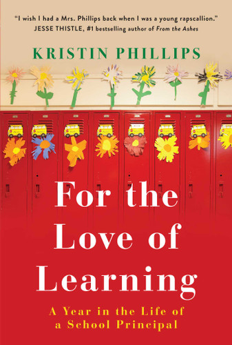 For the Love of Learning (A Year in the Life of a School Principal) by Kristin Phillips, 9781982170684