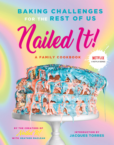 Nailed It! (Baking Challenges for the Rest of Us) by Nailed It!, Jacques Torres, Heather Maclean, 9781419752919