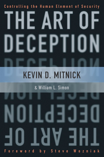 The Art of Deception (Controlling the Human Element of Security) by Kevin D. Mitnick, William L. Simon, Steve Wozniak, 9780471237129